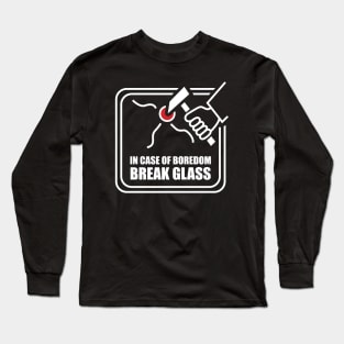 In Case of Boredom Break Glass Long Sleeve T-Shirt